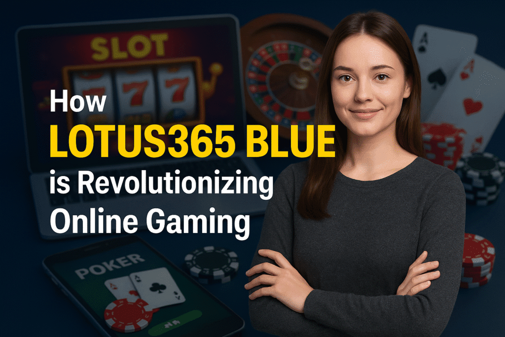 How Lotus365 Blue is Revolutionizing Online Gaming