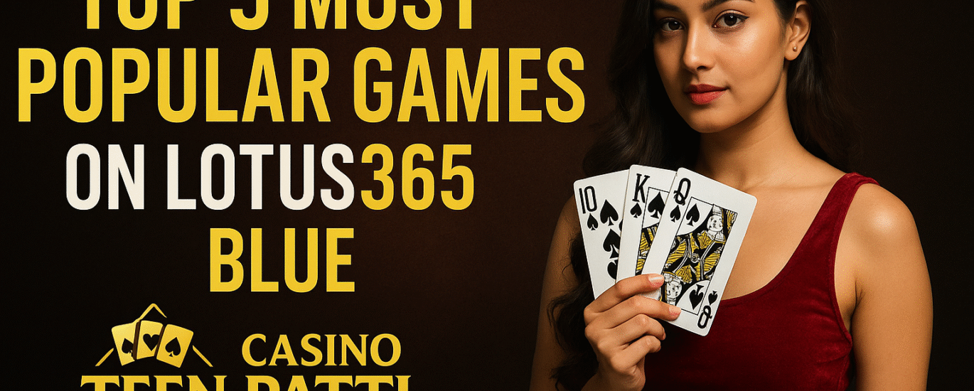 Top 5 Most Popular Games on Lotus365 Blues in 2025