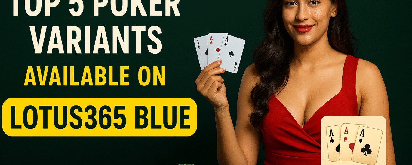 Top 5 Poker Variants Available on Lotus365 Blues