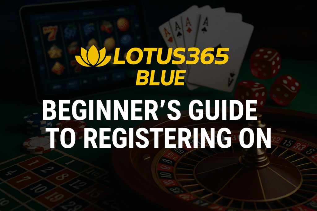 Beginner’s Guide to Registering on Lotus365 Blue Platform