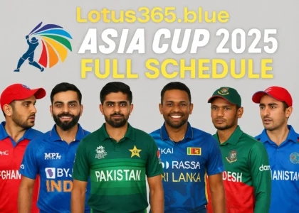 Lotus365 Blue: Asia Cup 2025 Full Schedule, Fixtures, Match Dates & Venues