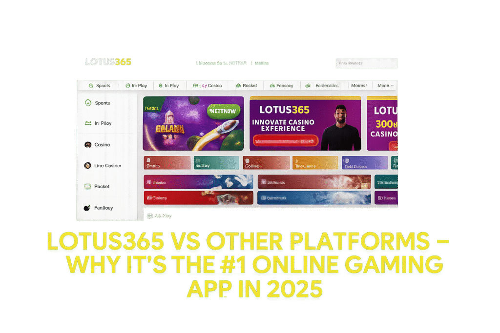 Lotus365 vs Other Platforms: Why It’s the #1 Online Gaming App in 2025