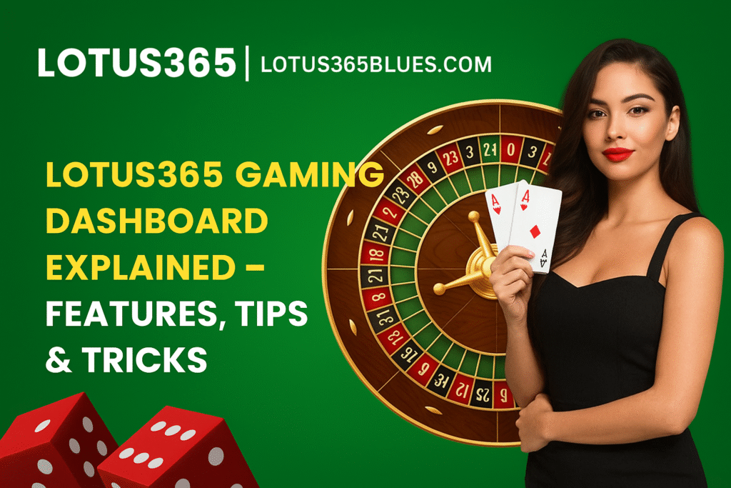 Lotus365 Gaming Dashboard (2025) – Features, Tips & Tricks for Smart Players
