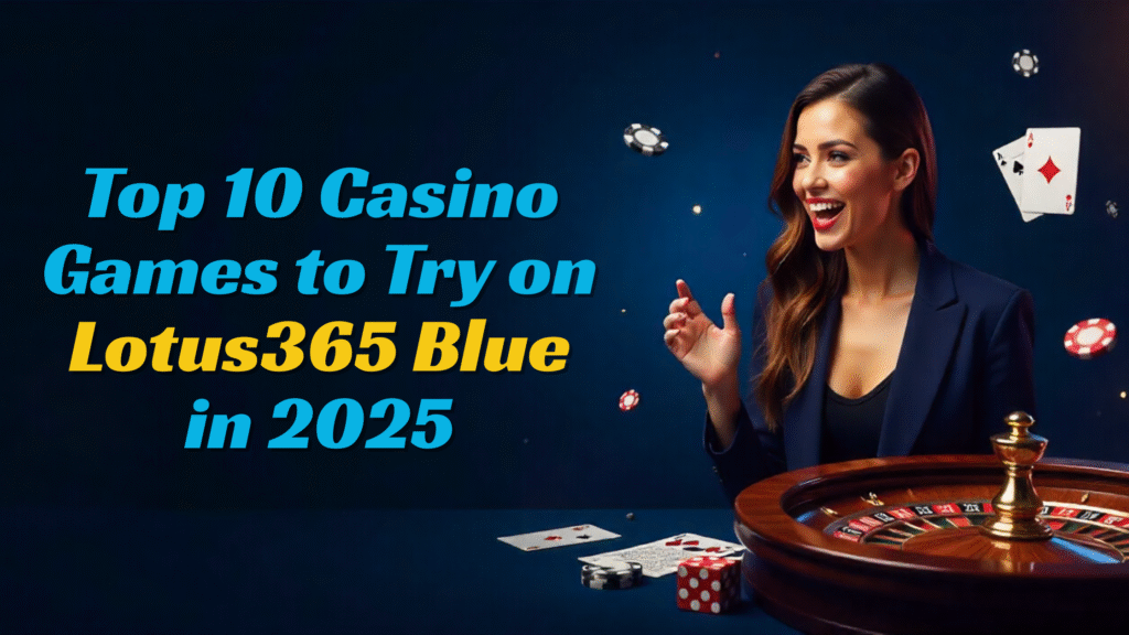 Top 10 Casino Games to Play on Lotus365 Blue in 2025