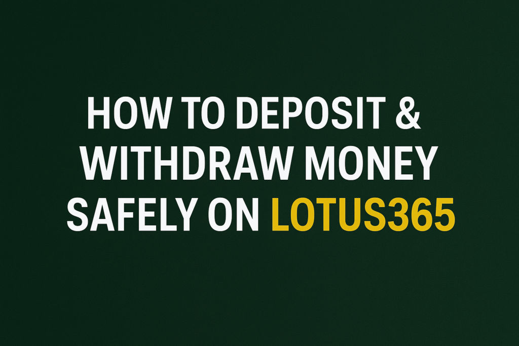 How to Deposit & Withdraw Money Safely on Lotus365