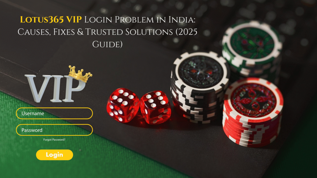 Lotus365 VIP Login Issue India – Fix & Guide 2025