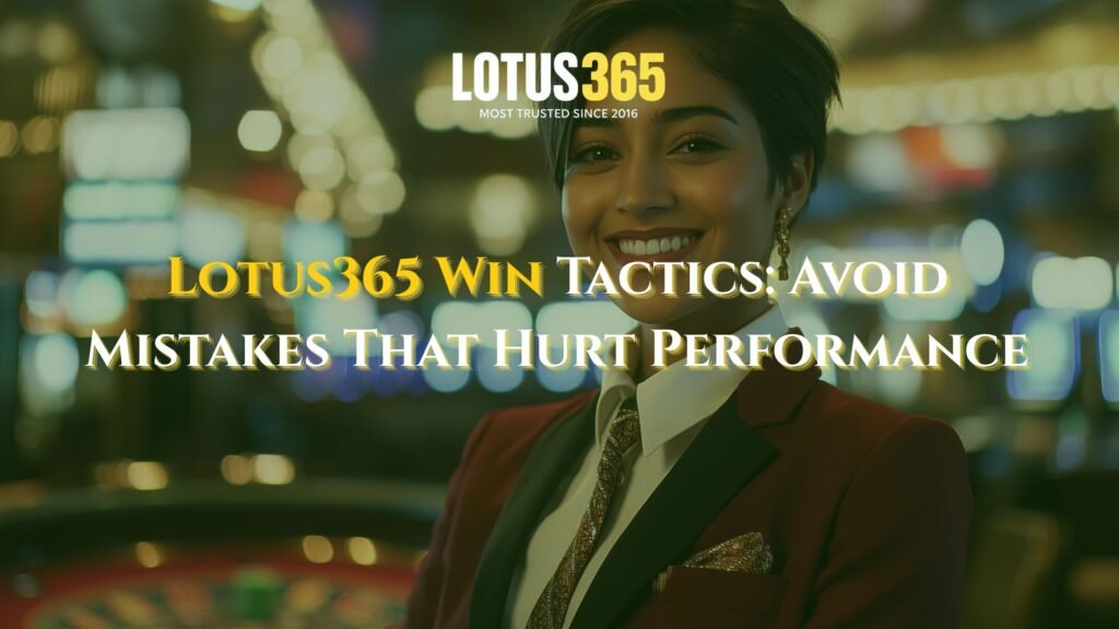 Lotus365 Win Tactics: Avoid Mistakes for Better Results