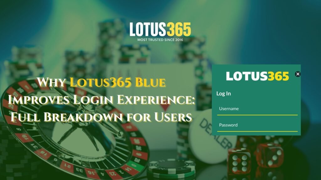 Why Lotus365 Blue Improves Login Experience