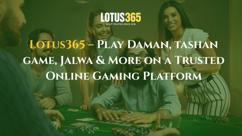 Lotus365 – Play Daman, tashan game, Jalwa & More on a Trusted Online Gaming Platform