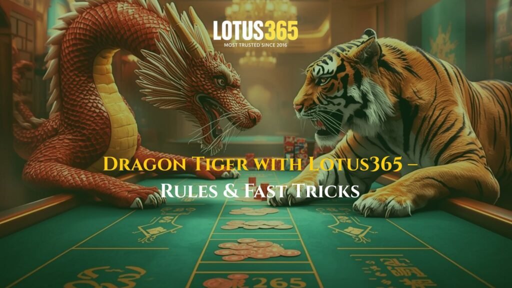 Dragon Tiger with Lotus365 – Rules & Fast Tricks