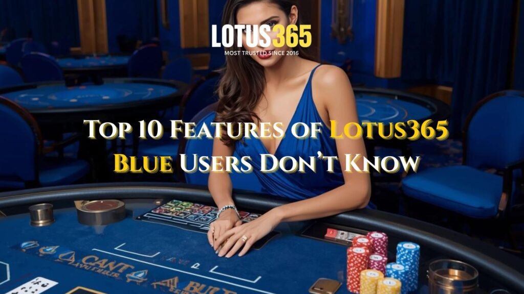 Top 10 Features of Lotus365 Blue Users Don’t Know