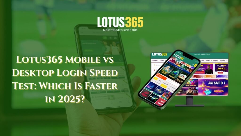 Lotus365 Mobile vs Desktop Login Speed Test