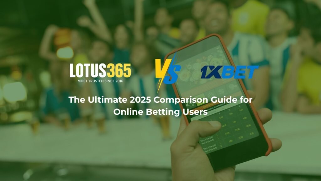 Lotus365 vs 1xBet – Full Comparison, Features, Login, VIP Benefits & User Experience