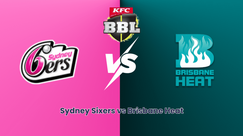 Sydney Sixers vs Brisbane Heat