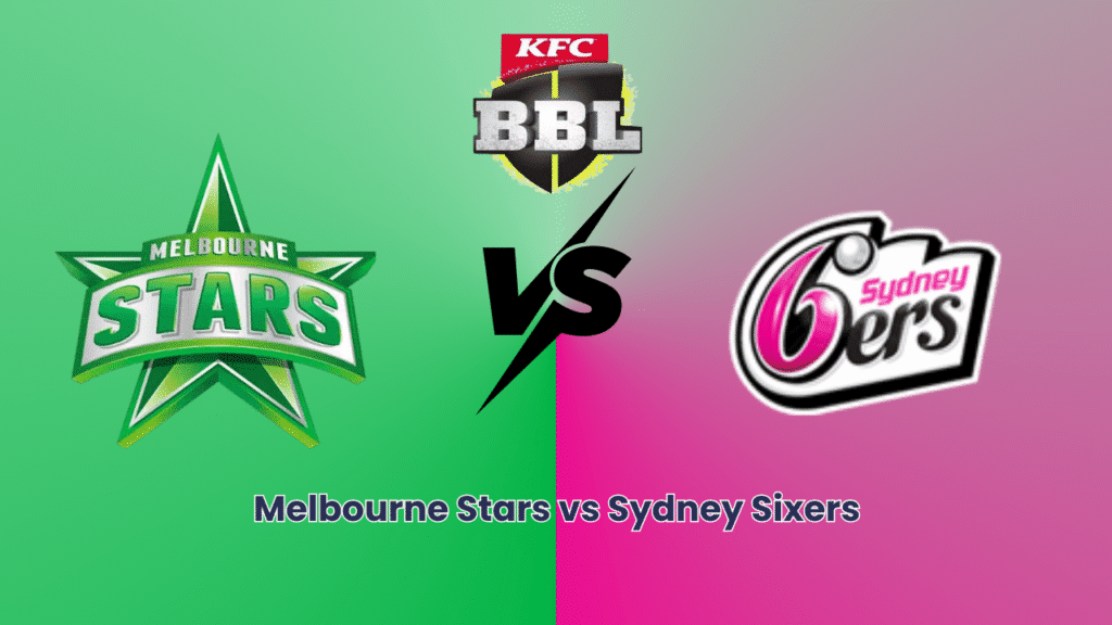 Melbourne Stars vs Sydney Sixers
