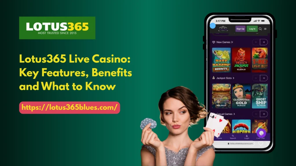 Lotus365 Live Casino: Key Features, Benefits and What to Know